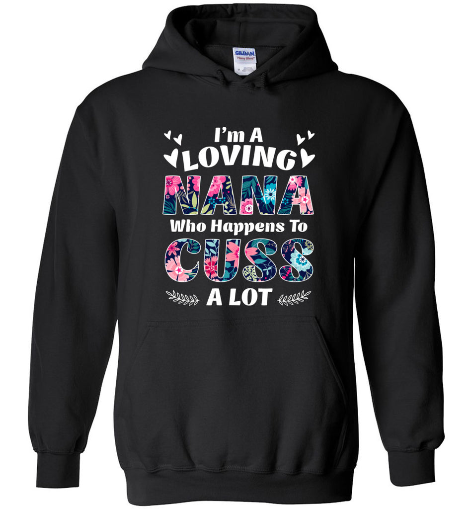 I'm A Loving Nana Who Happens To Cuss A Lot - Hoodie