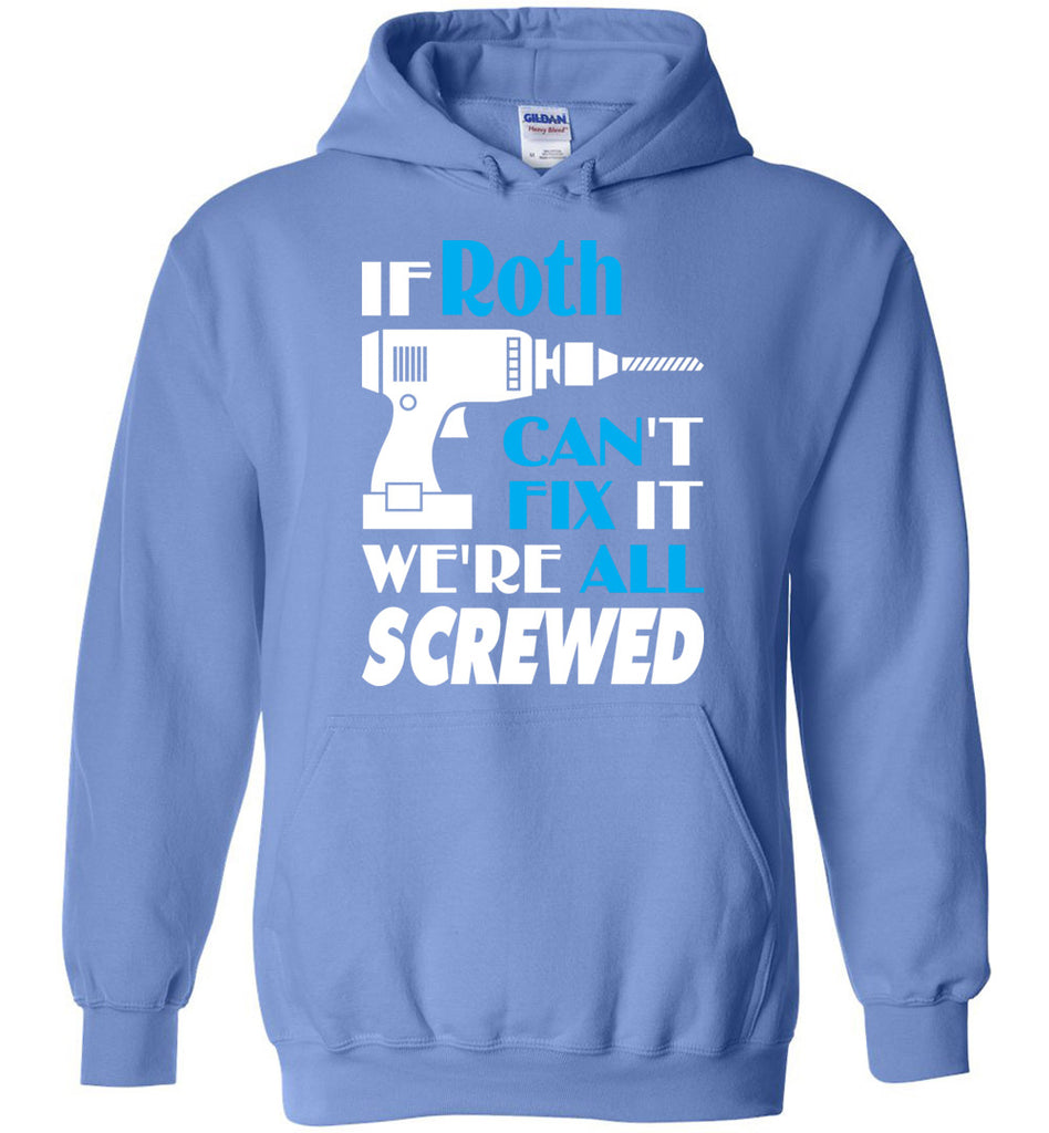 If Roth Can't Fix It We All Screwed  Roth Name Gift Ideas - Hoodie