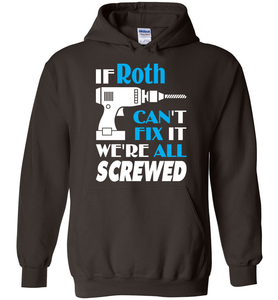 If Roth Can't Fix It We All Screwed  Roth Name Gift Ideas - Hoodie