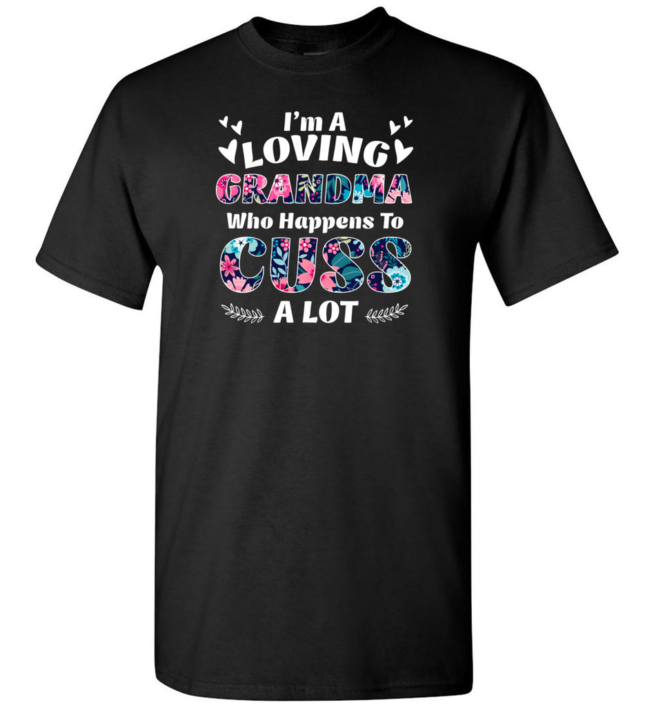 I'm A Loving Grandma Who Happens To Cuss A Lot - T-Shirt