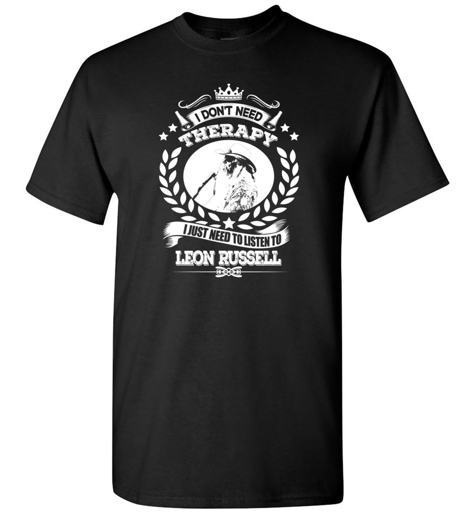I Don't Need Therapy I Just Need To Listens To Leon Russell - T-Shirt