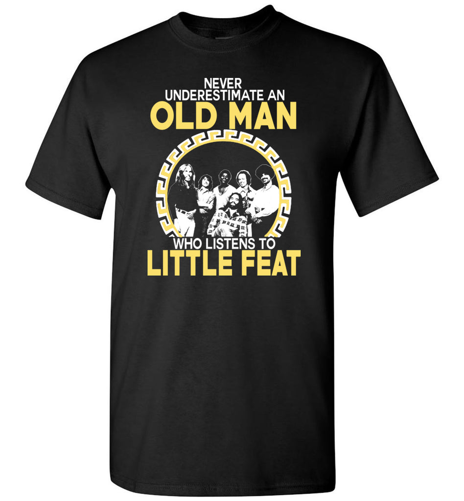 Never Underestimate An Old Man Who Listens To Little Feat - T-Shirt
