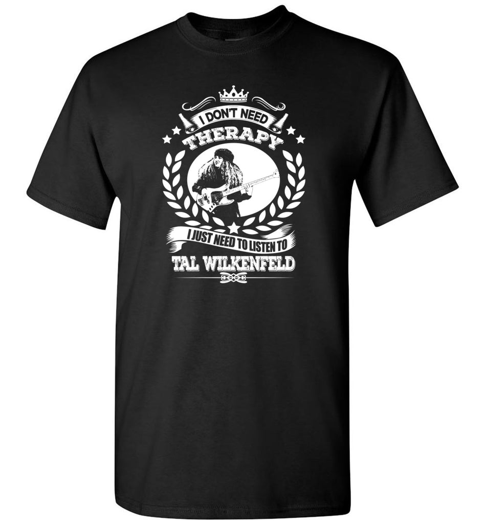 I Don't Need Therapy I Just Need To Listens To Tal Wilkenfeld - T-Shirt