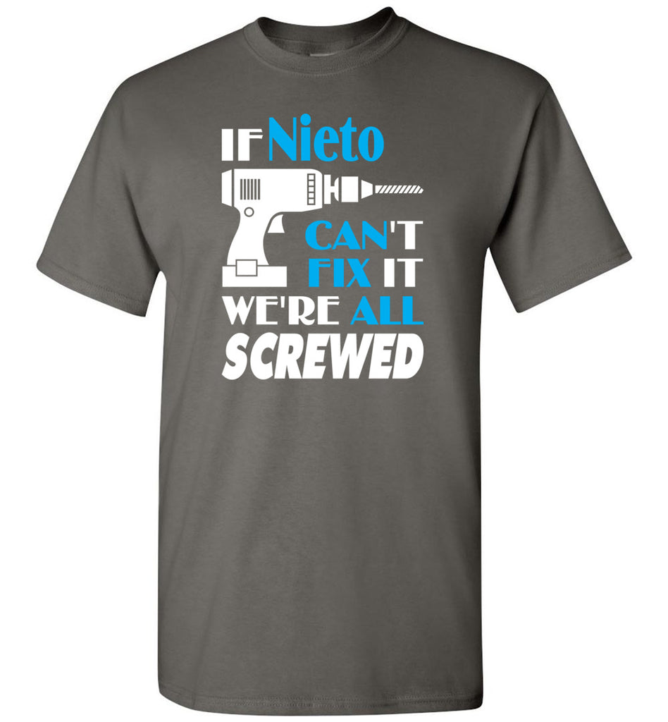 If Nieto Can't Fix It We All Screwed  Nieto Name Gift Ideas - T-Shirt
