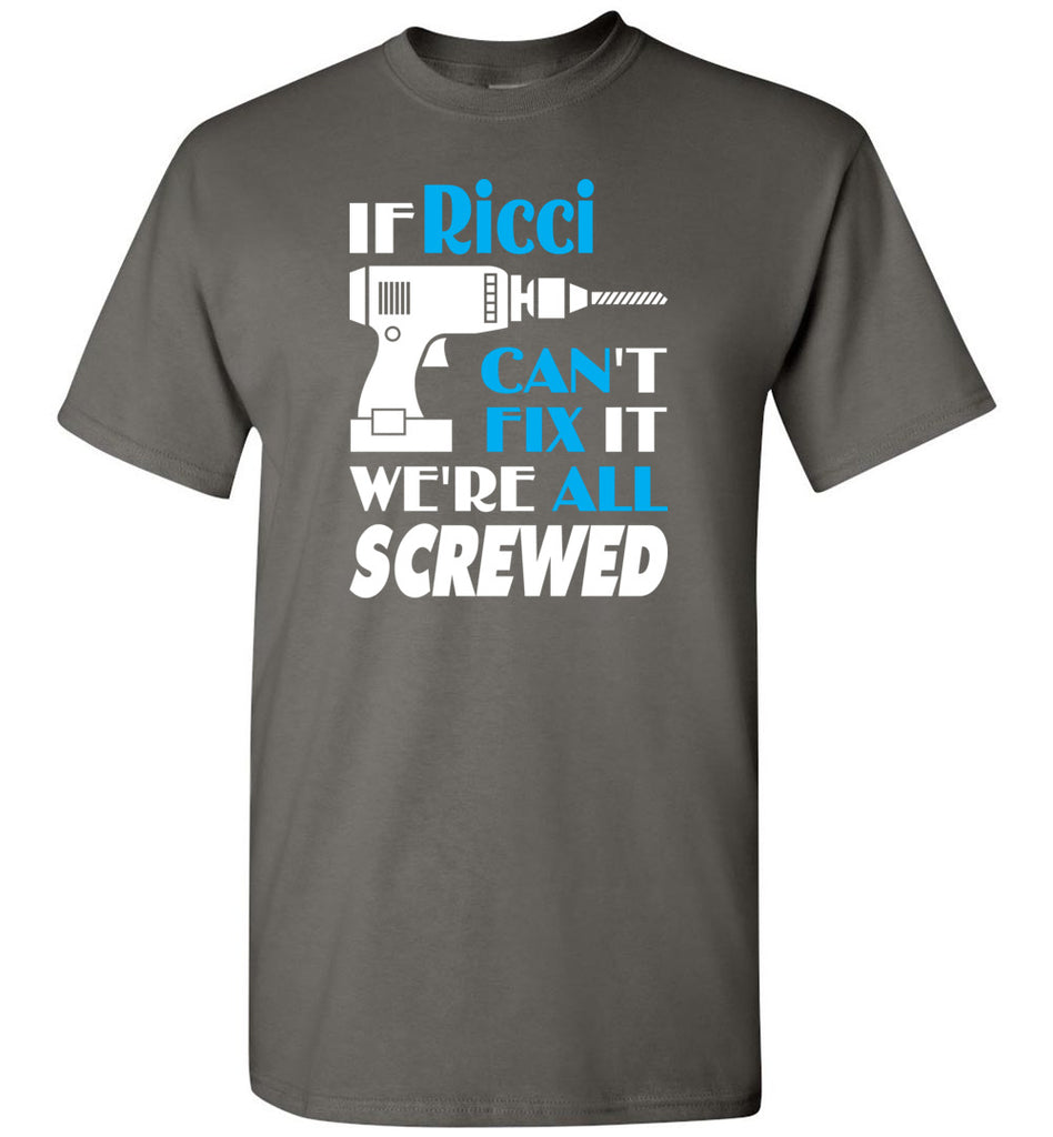 If Ricci Can't Fix It We All Screwed  Ricci Name Gift Ideas - T-Shirt