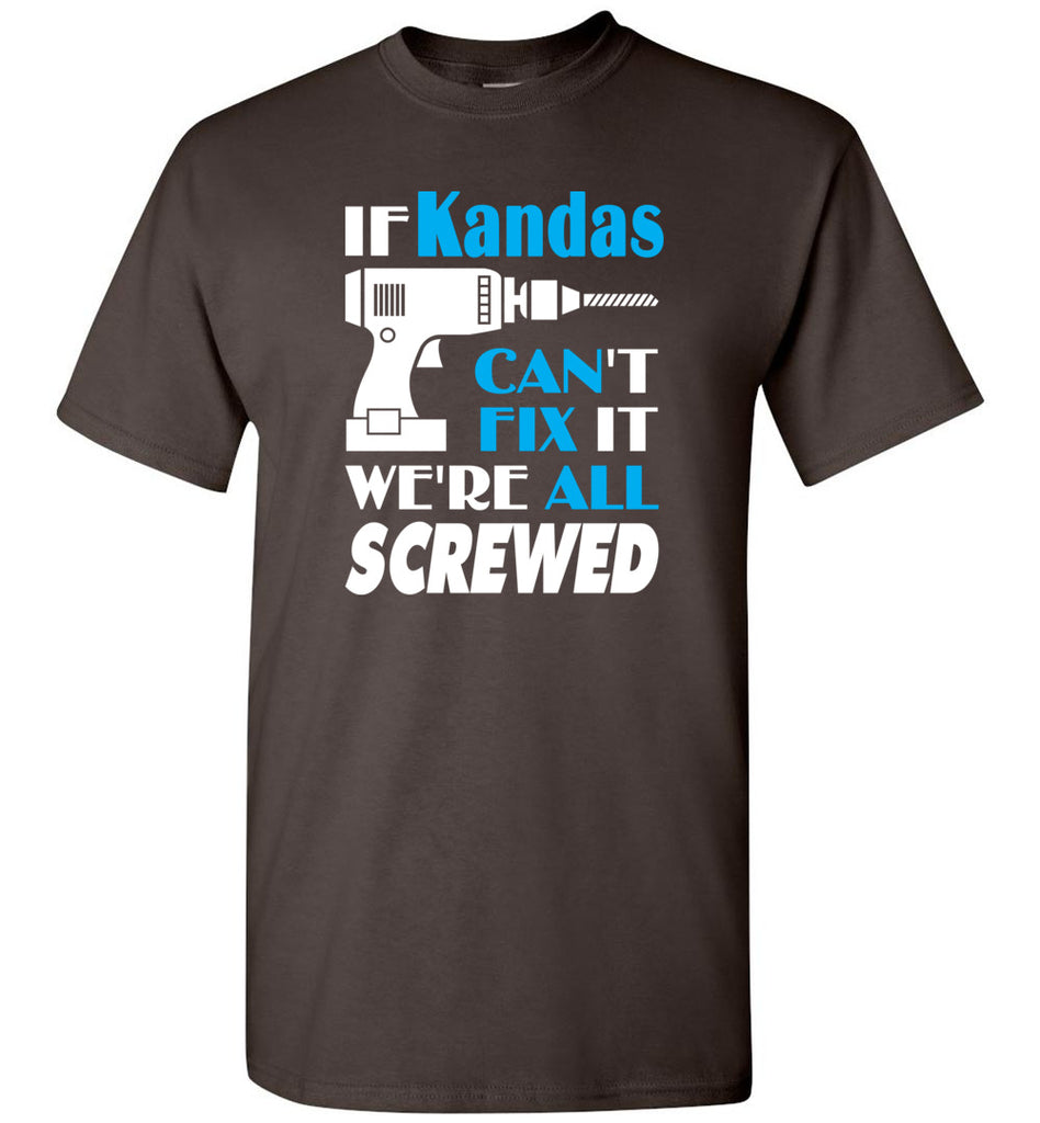 If Kandas Can't Fix It We All Screwed  Kandas Name Gift Ideas - T-Shirt