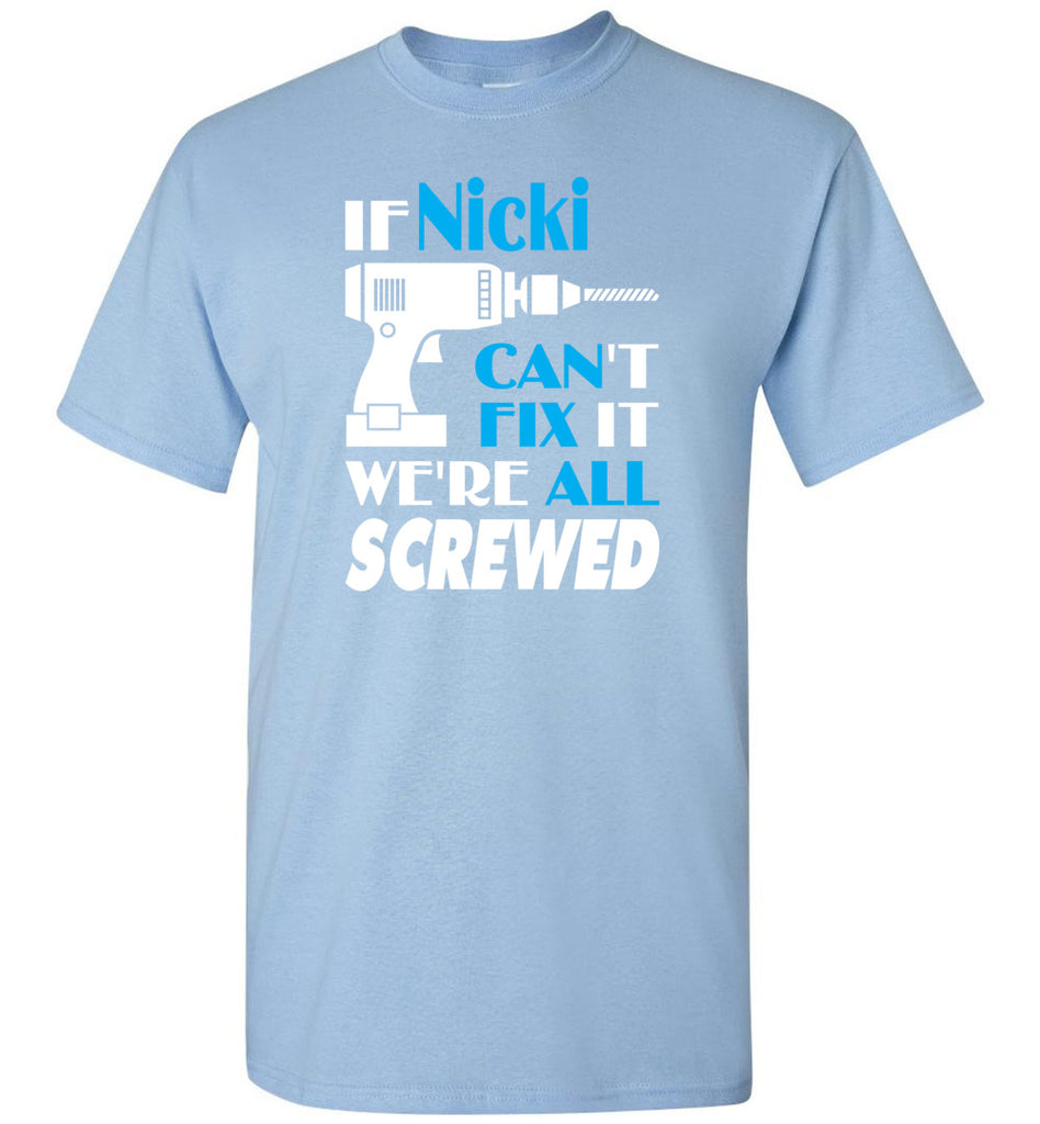 If Nicki Can't Fix It We All Screwed  Nicki Name Gift Ideas - T-Shirt