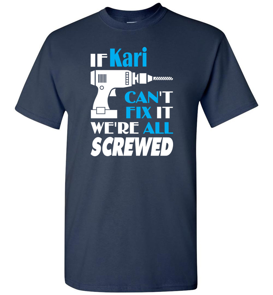 If Kari Can't Fix It We All Screwed  Kari Name Gift Ideas - T-Shirt