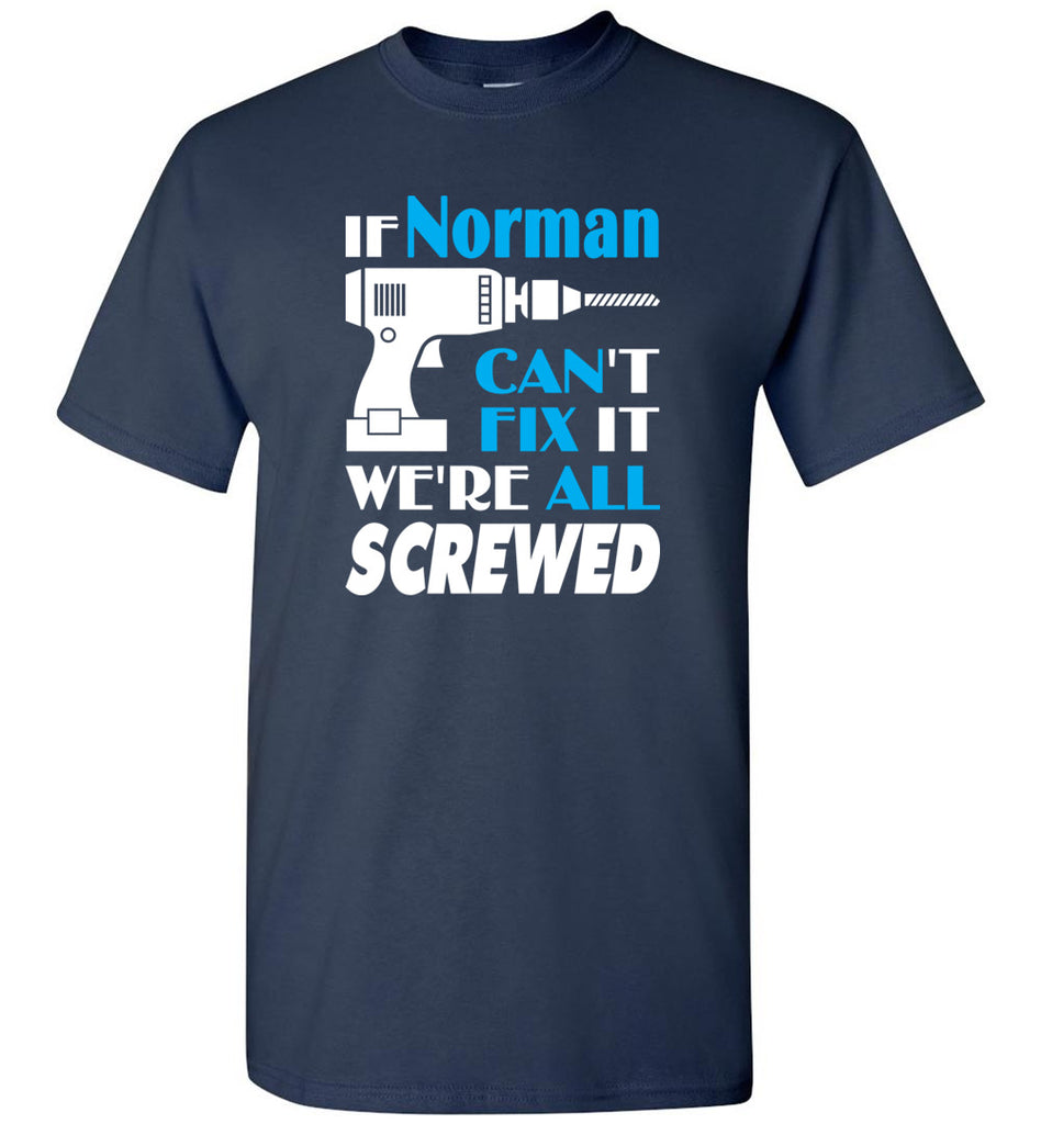 If Norman Can't Fix It We All Screwed  Norman Name Gift Ideas - T-Shirt