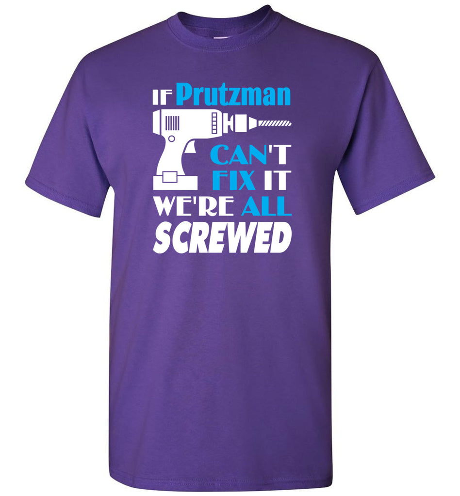 If Prutzman Can't Fix It We All Screwed  Prutzman Name Gift Ideas - T-Shirt