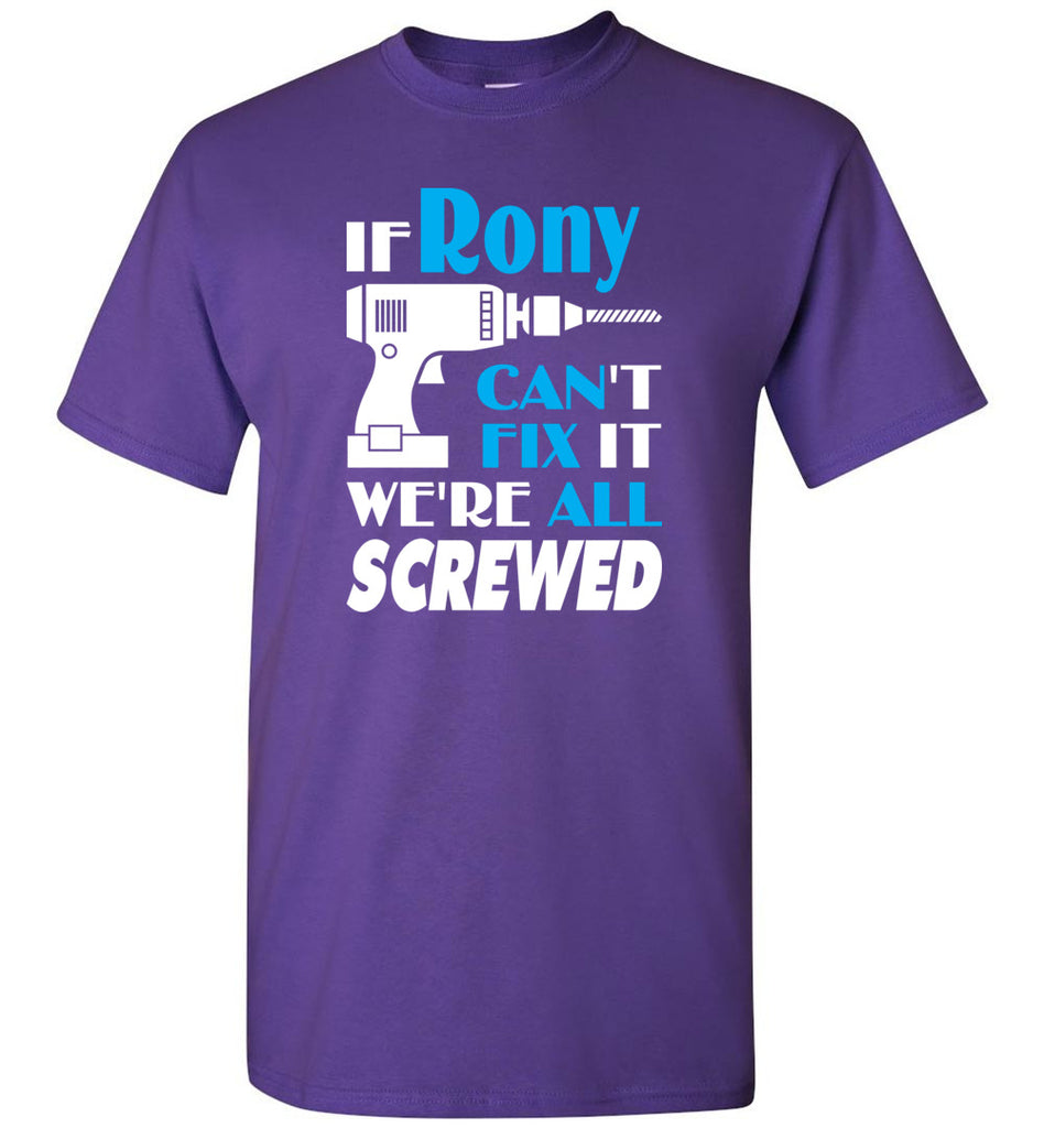 If Rony Can't Fix It We All Screwed  Rony Name Gift Ideas - T-Shirt