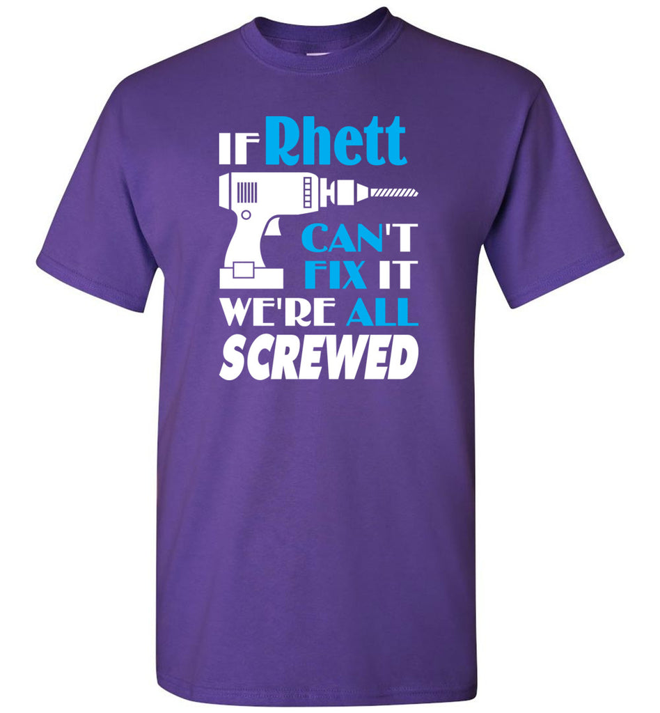 If Rhett Can't Fix It We All Screwed  Rhett Name Gift Ideas - T-Shirt