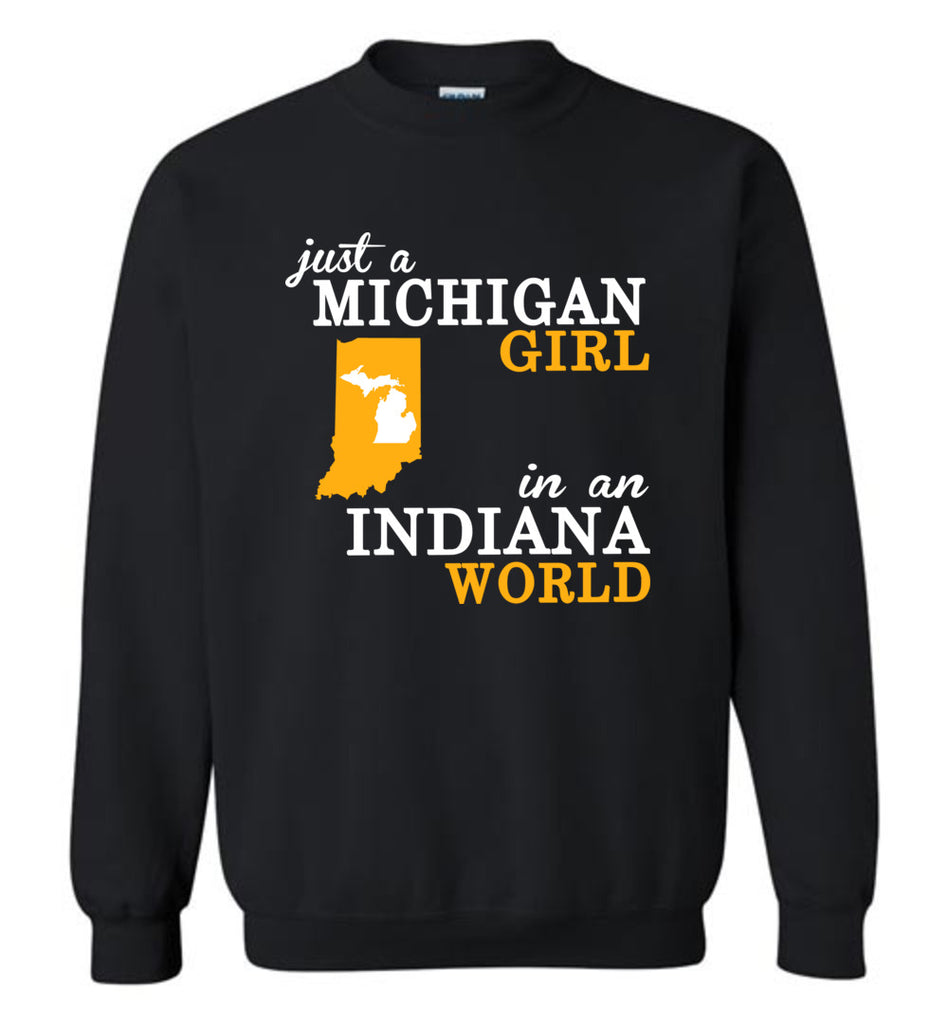 Just A Michigan Girl In An Indiana World - Sweatshirt