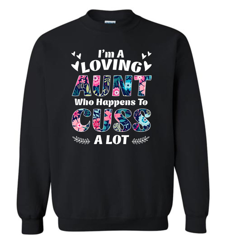 I'm A Loving Aunt Who Happens To Cuss A Lott - Sweatshirt