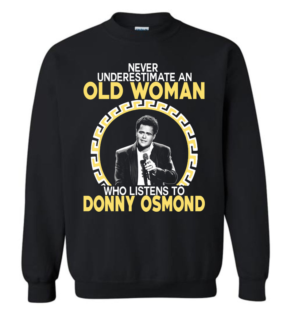 Never Underestimate An Old Man Who Listens To Donny Osmond - Sweatshirt