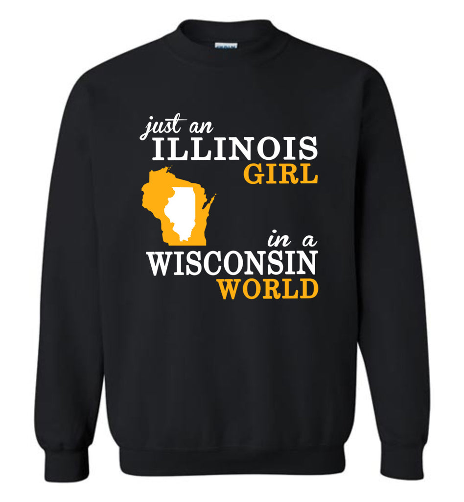 Just An Illinois Girl In A Wisconsin World - Sweatshirt