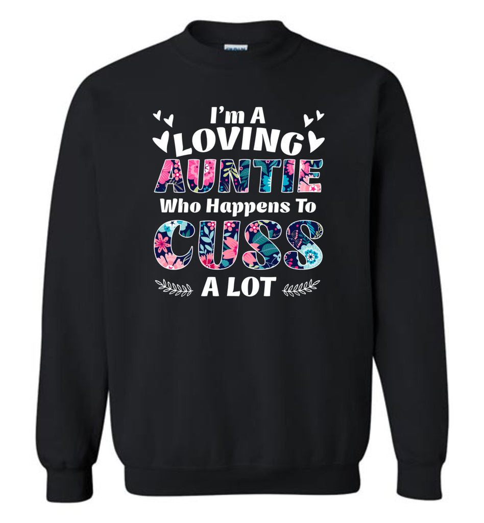I'm A Loving Auntie Who Happens To Cuss A Lot - Sweatshirt