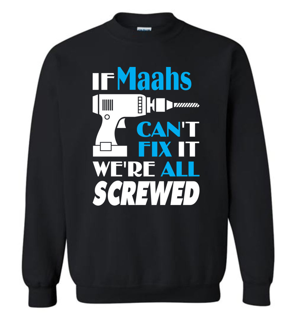 If Maahs Can't Fix It We All Screwed Maahs Name Gift Ideas - Sweatshirt