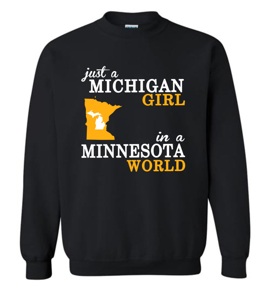 Just A Michigan Girl In A Minnesota World - Sweatshirt