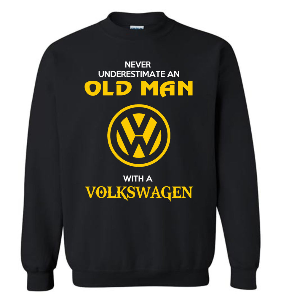 Never Underestimate An Old Man With A Volkswagen - Sweatshirt