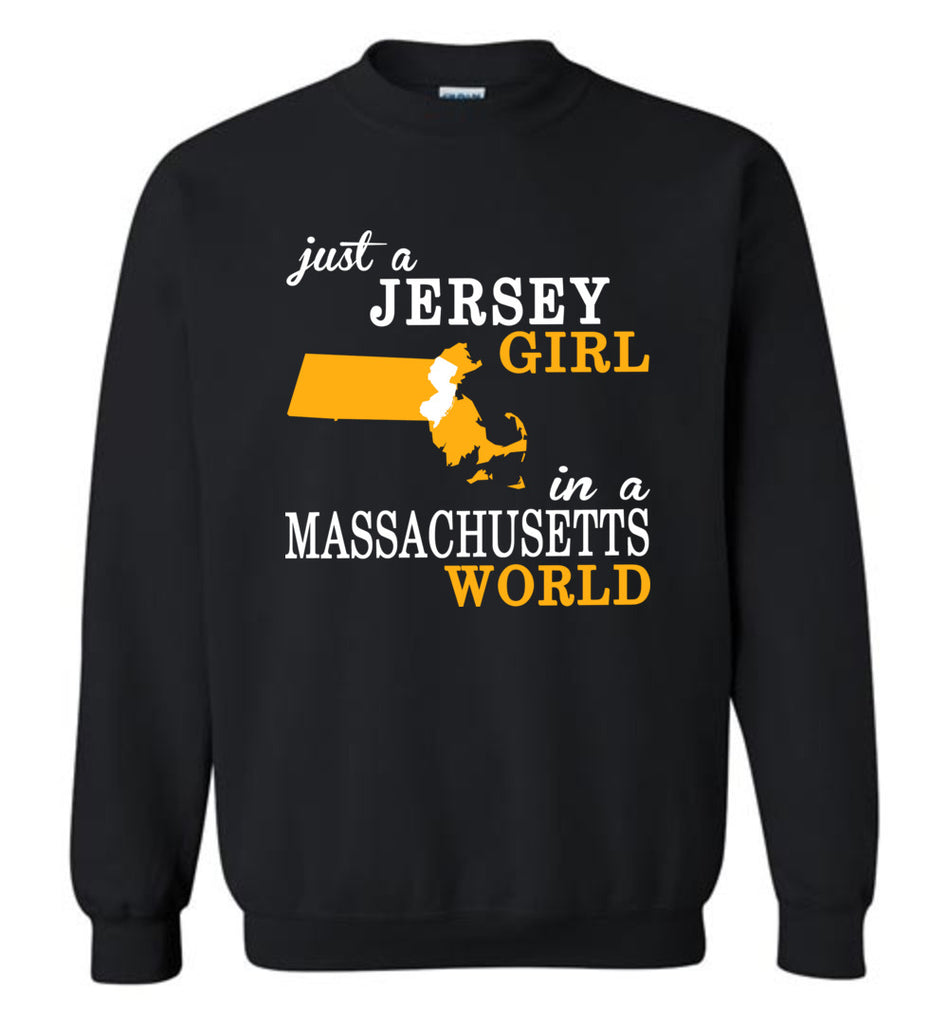 Just A Jersey Girl In A Massachusetts World - Sweatshirt