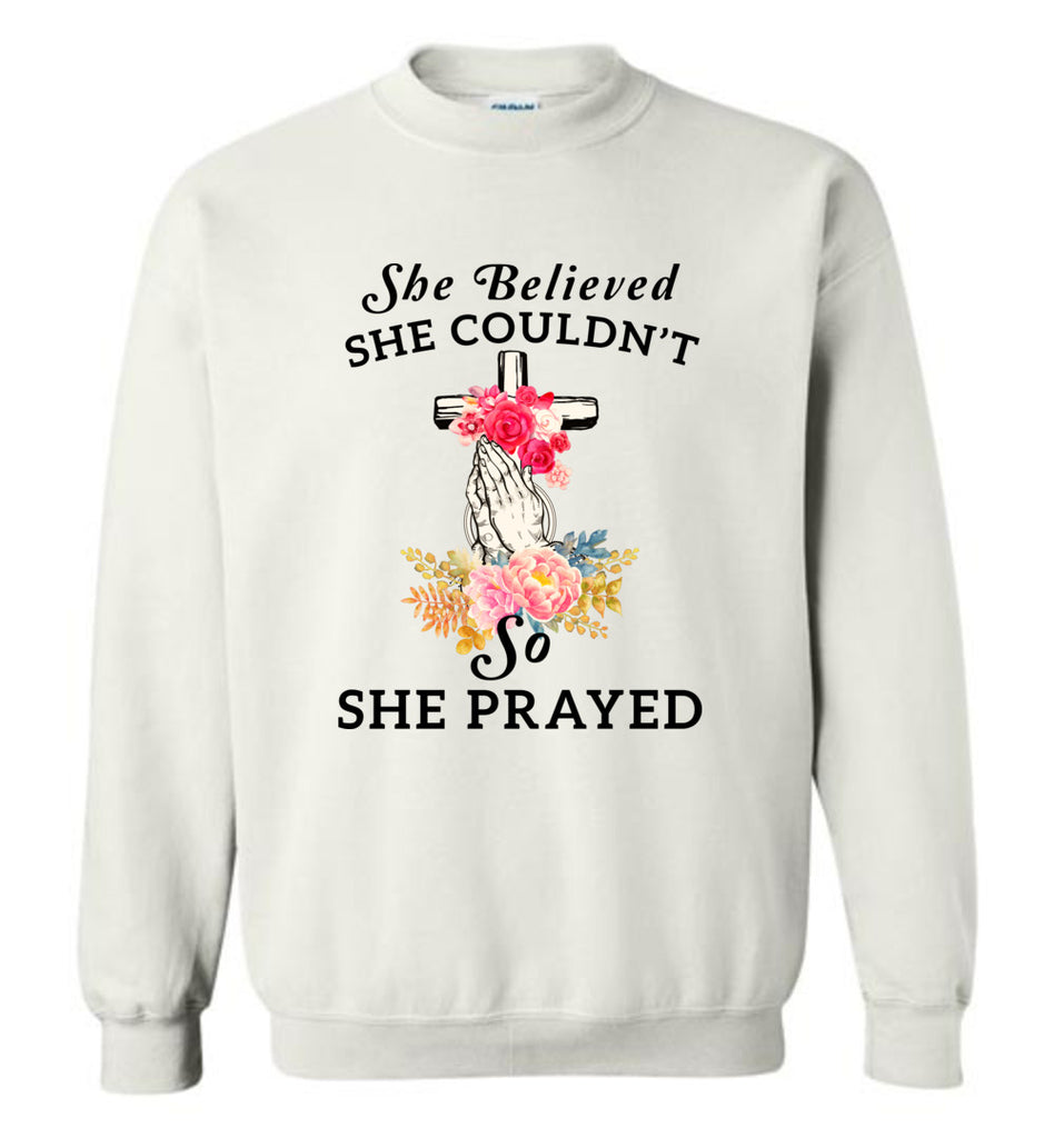 She Believed She Couldn't So She Prayed - Sweatshirt