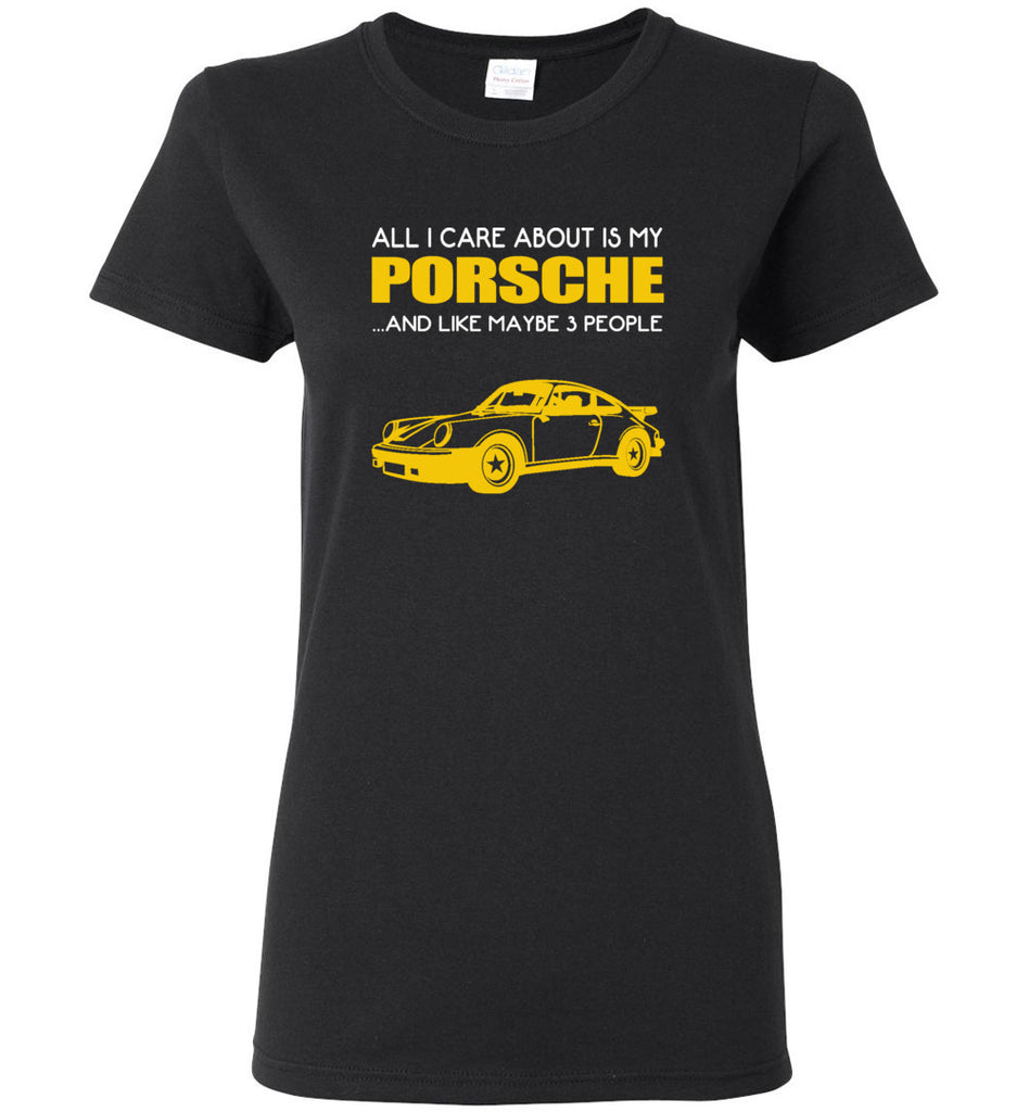 all I care about is my porsche and like maybe 3 people - Women Tee