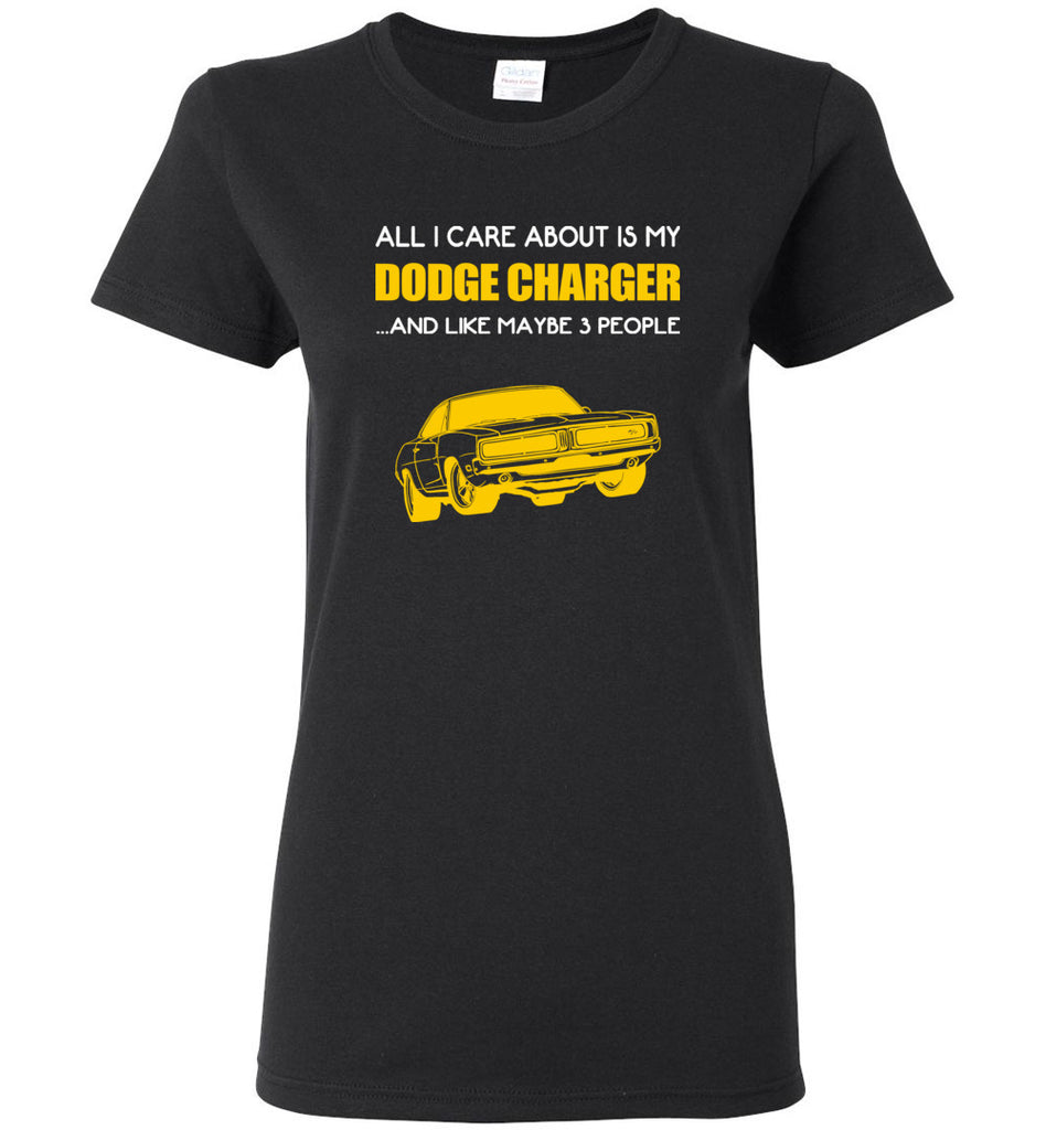 All I care about is my dodge charger and like maybe 3 people - Women Tee
