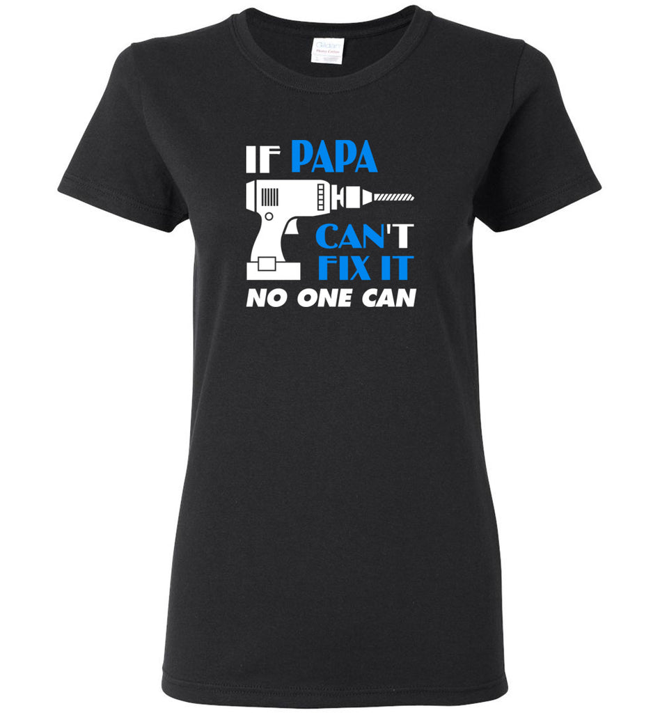 If Papa Cant Fix It No One Can - Women Tee