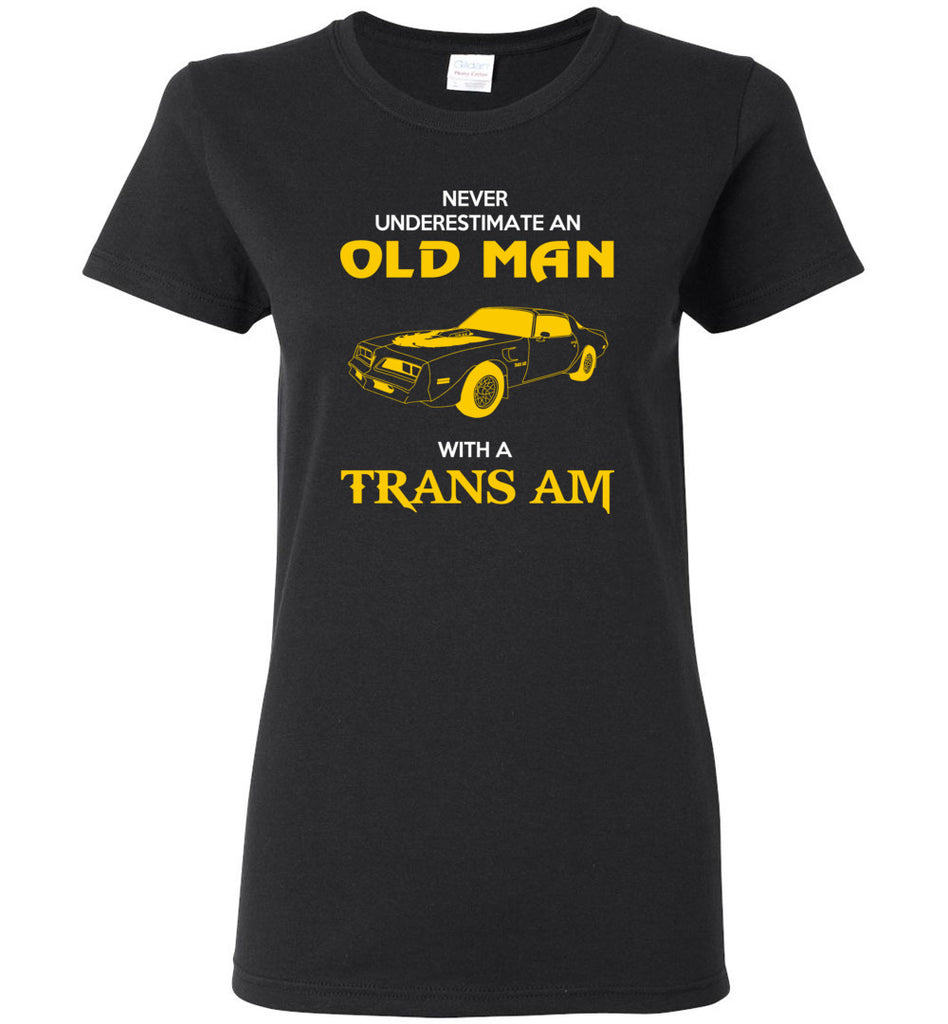 Never Underestimate An Old Man With A Trans Am - Women Tee