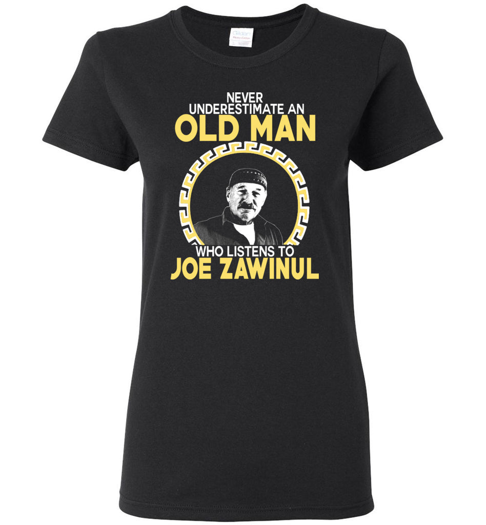 Never Underestimate An Old Man Who Listens To Joe Zawinul - Women Tee