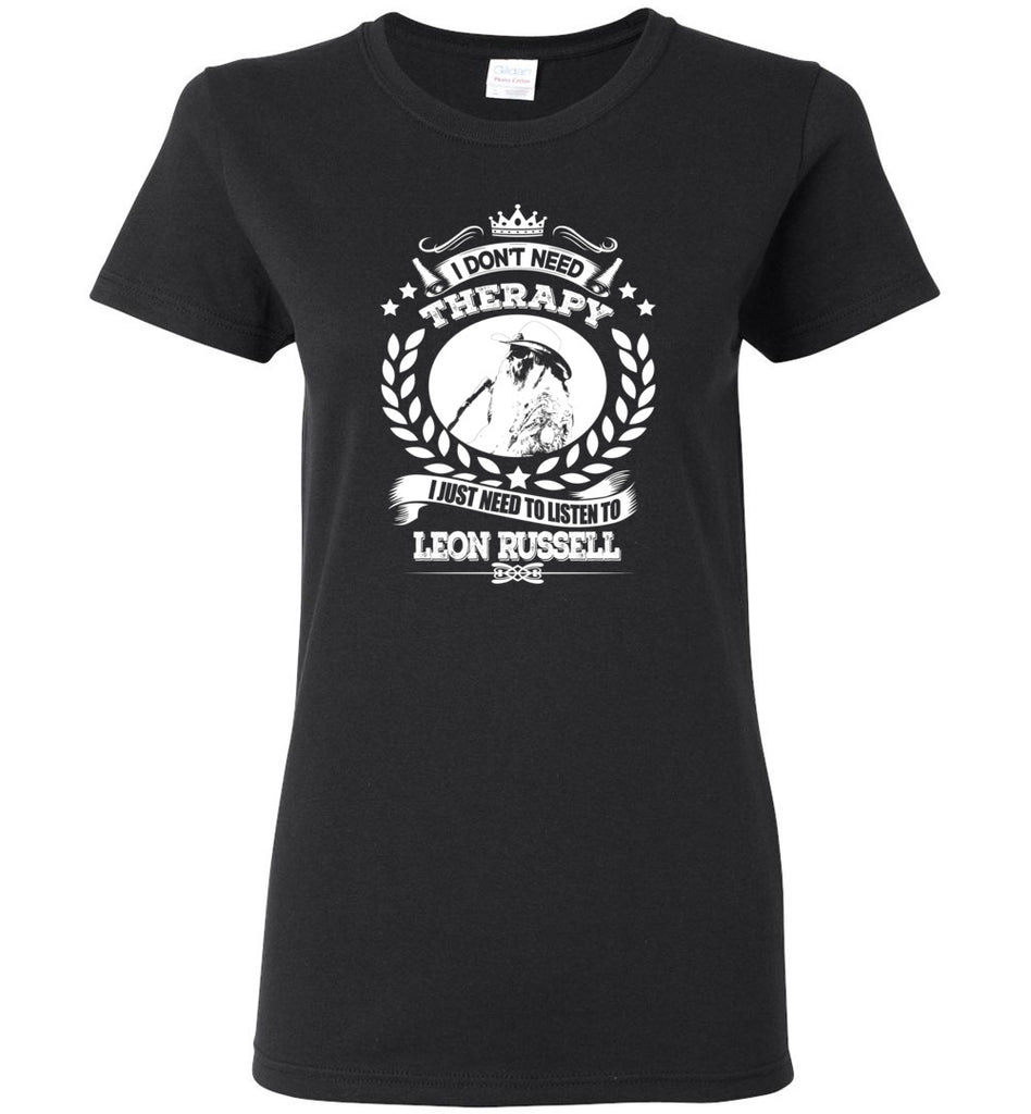 I Don't Need Therapy I Just Need To Listens To Leon Russell - Women Tee