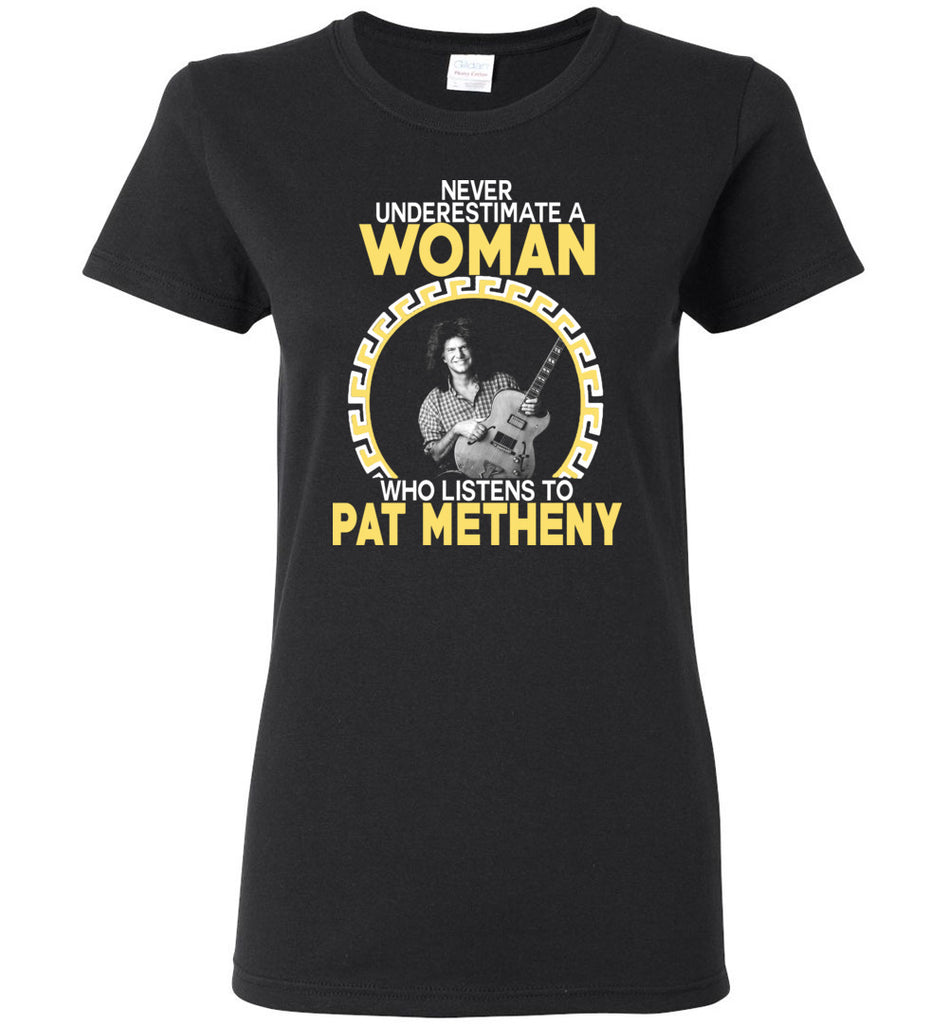 Never Underestimate A Woman Who Listens To Pat Metheny - Women Tee