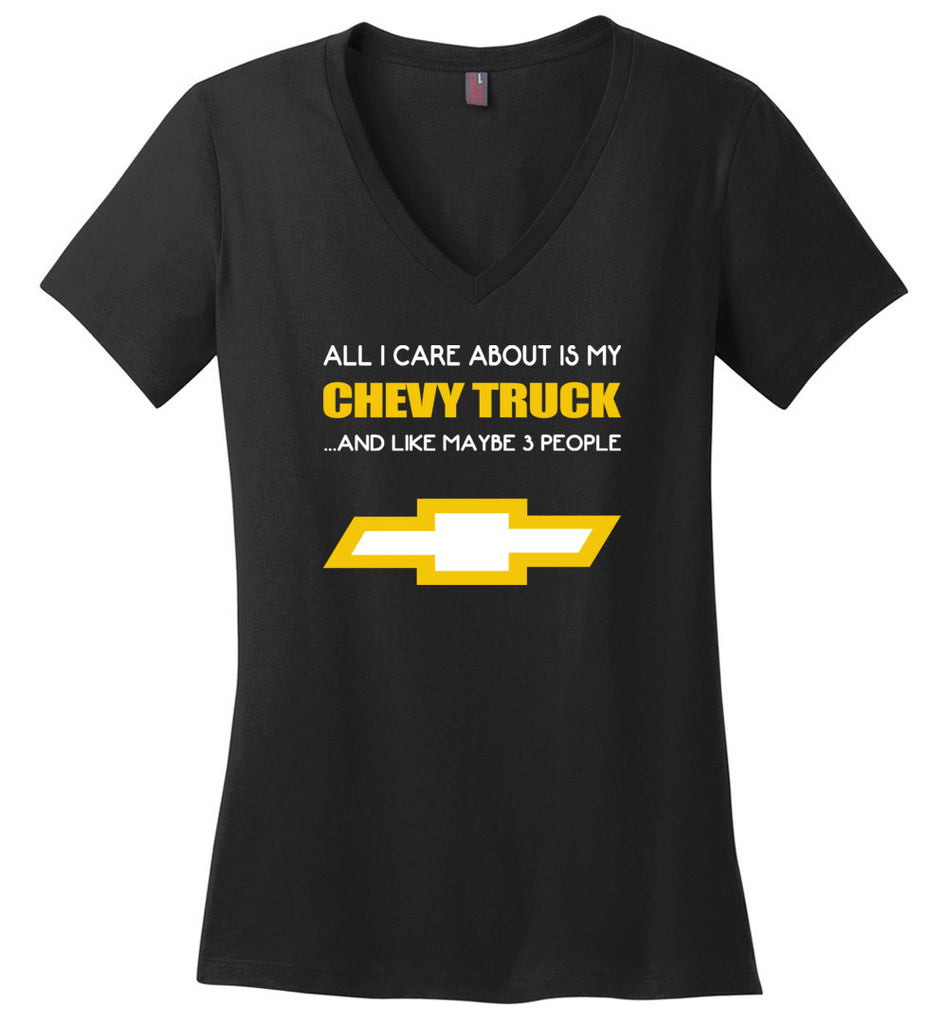 All I care about is my chevy truck and like maybe 3 people - Ladies V-Neck