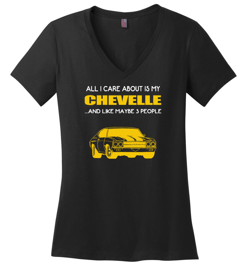 all I care about is my Chevelle and like maybe 3 people - Ladies V-Neck