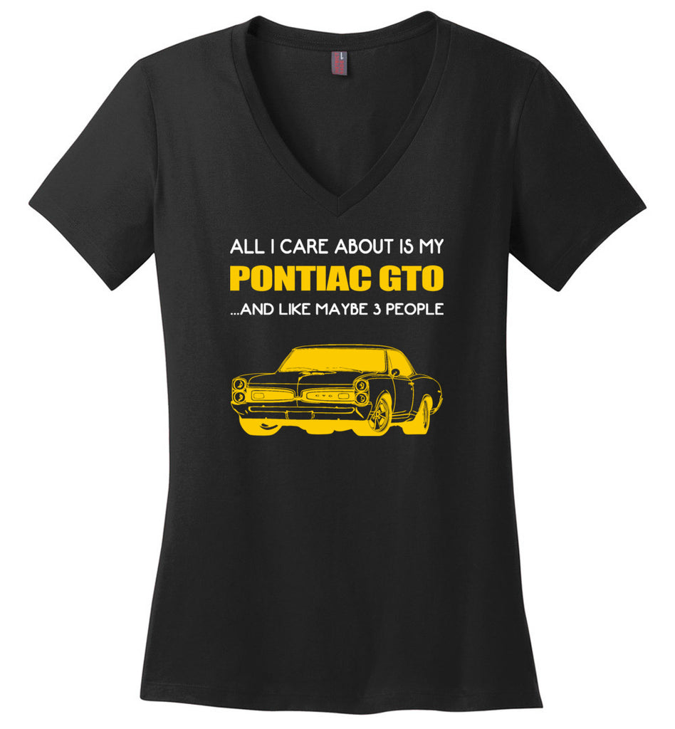 All I care about is my Pontiac gto and like maybe 3 people - Ladies V-Neck
