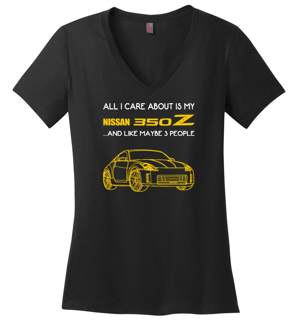 All I care about is my nissan 350Z and like maybe 3 people - Ladies V-Neck