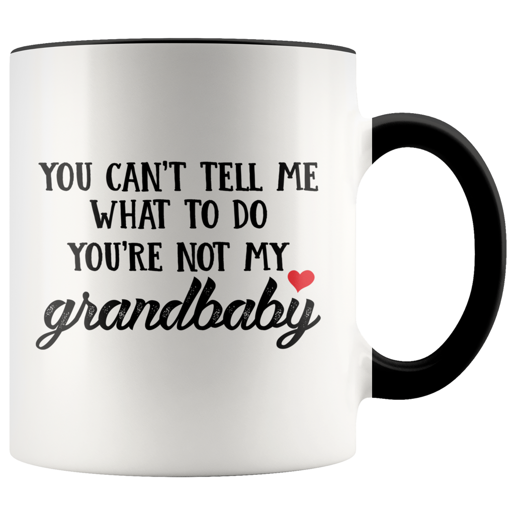 You Cant Tell Me What To Do Youre Not My Grandbaby Premium Accent Mug