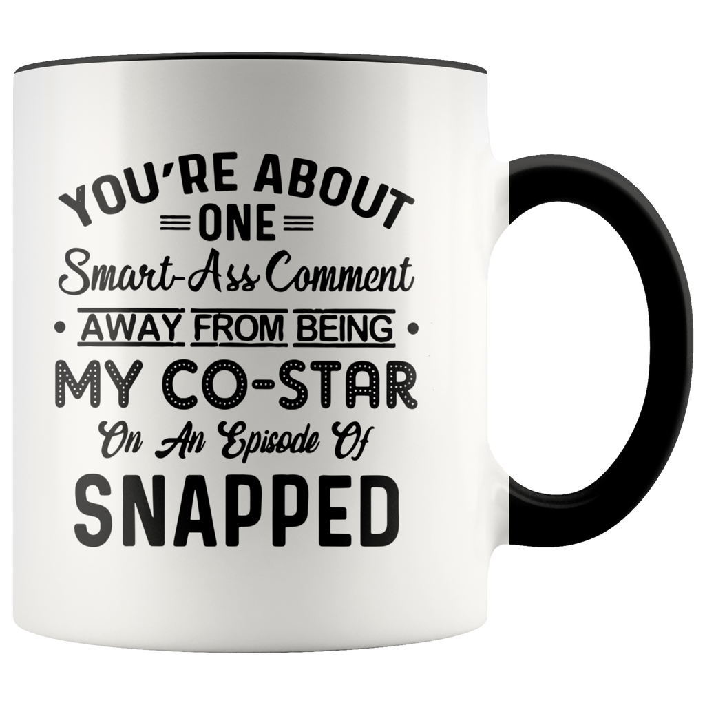 You're About One Smart Ass Comment Away From Being My Co Star Premium Accent Mug