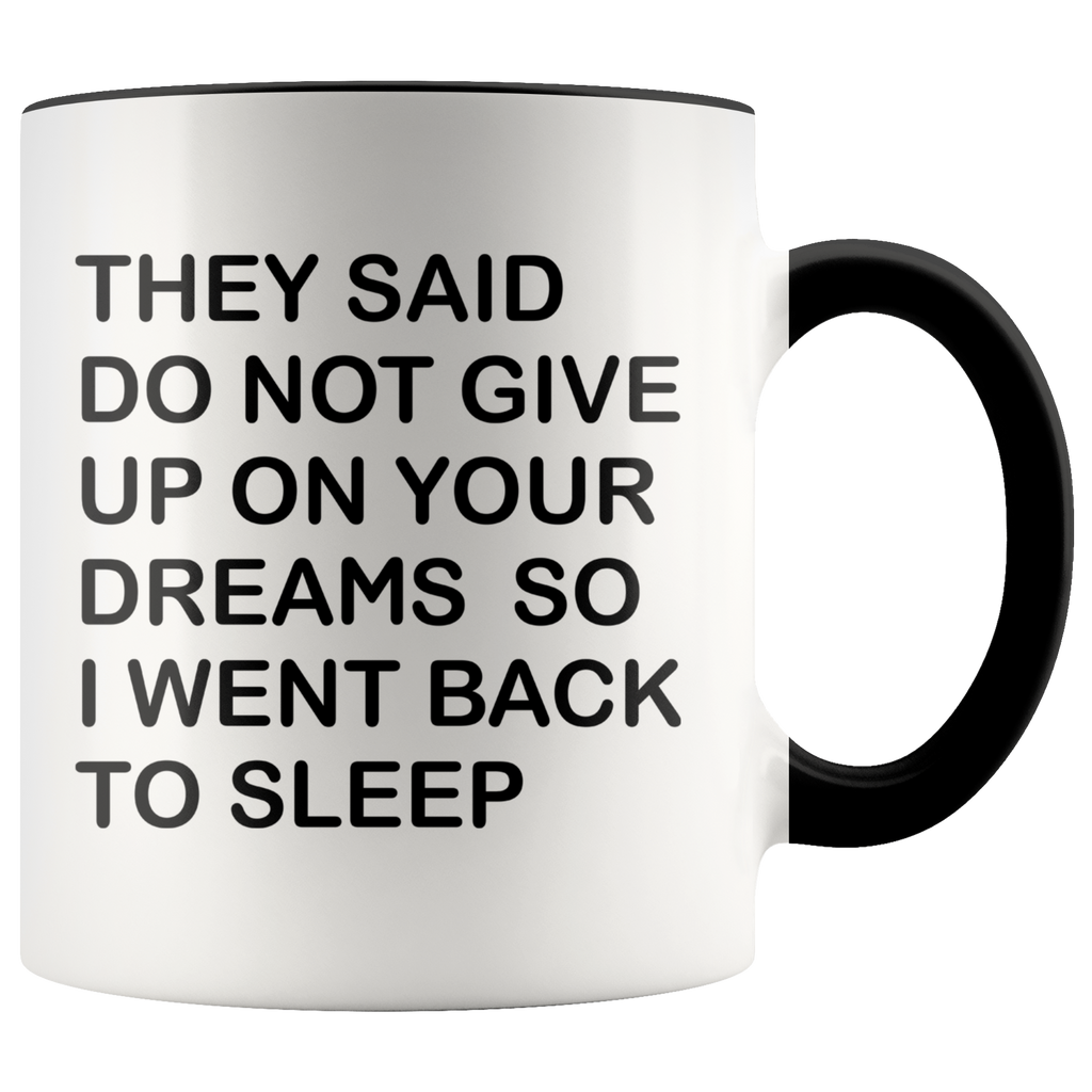 They Said Don't Give Up On Your Dreams So Premium Accent Mug
