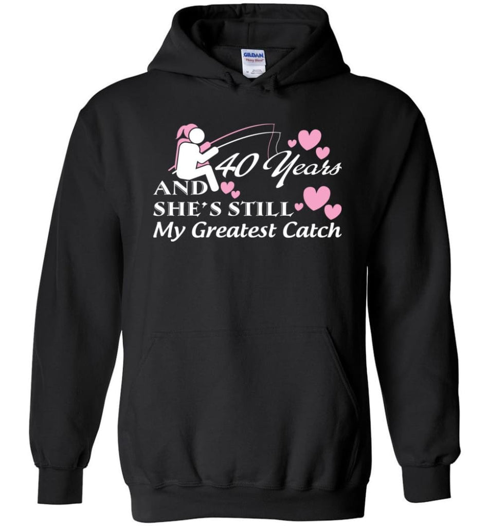 40 Years Anniversary She Still My Greatest Catch Hoodie - Black / M
