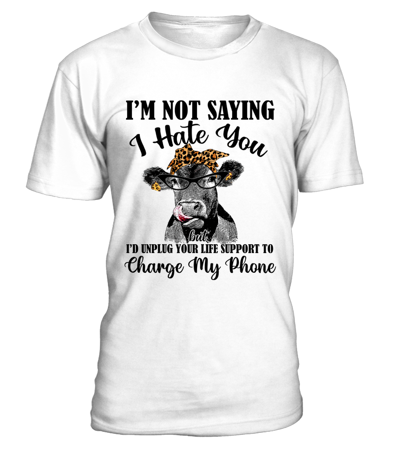 tzl Cow Im Not Saying I Hate You But Id Unplug Your Life Support To Charge