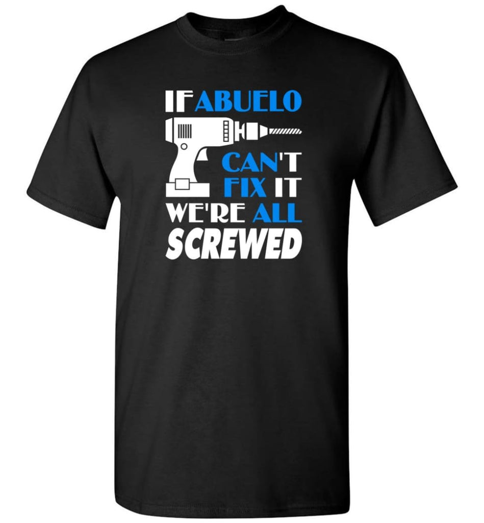 Abuelo Can Fix All Father’s Day Gift For Grandpa - T-Shirt - Black / S - T-Shirt