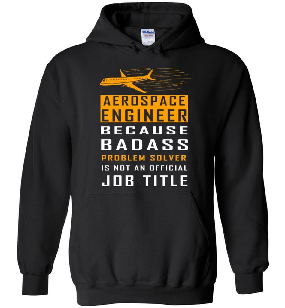 Aerospace Engineer Because Badass Problem Solver Is Not An Official Job Title - Hoodie - Black / M