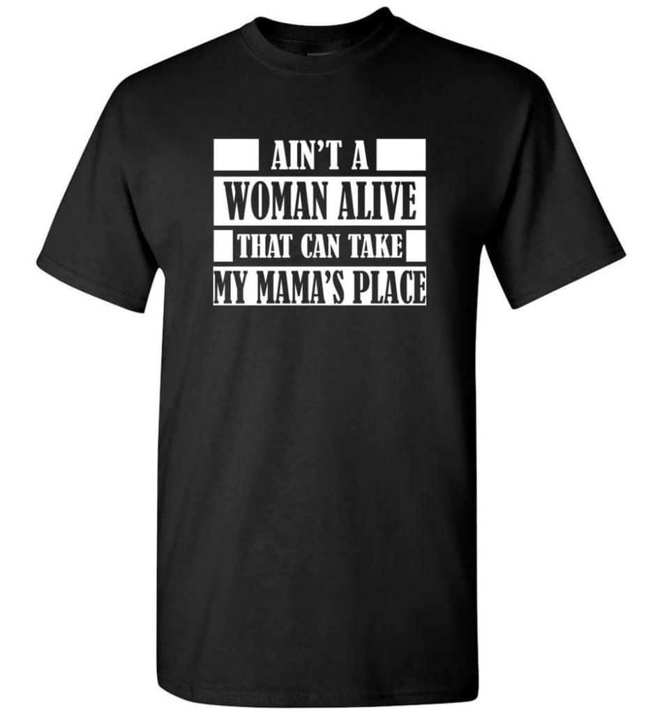 Ain’t A Woman Alive That Can Take Mamas Place Gift for Mom Grandma T-Shirt - Black / S