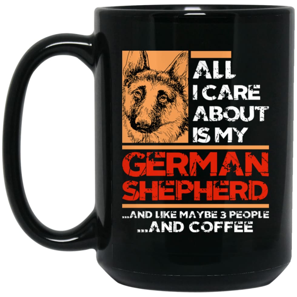 All I Care About Is My German Shepherd 3 People and Coffee 15 oz Black Mug - Black / One Size - Drinkware