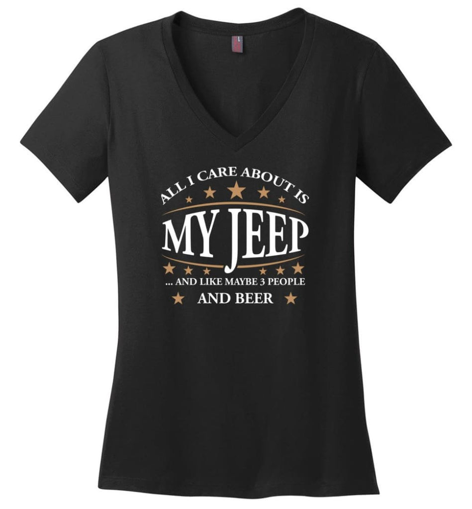 All I Care About Is My Jeep And Like Maybe 3 People And Beer Funny Jeep Lover Gift Ladies V Neck - Black / M - womens