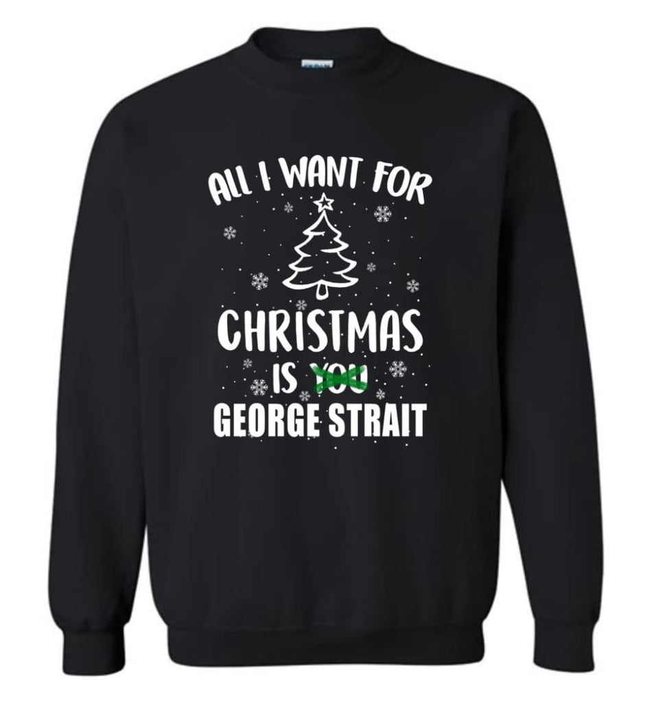All I Want For Christmas Is George Strait Sweatshirt Hoodie Shirt Sweatshirt - Black / M