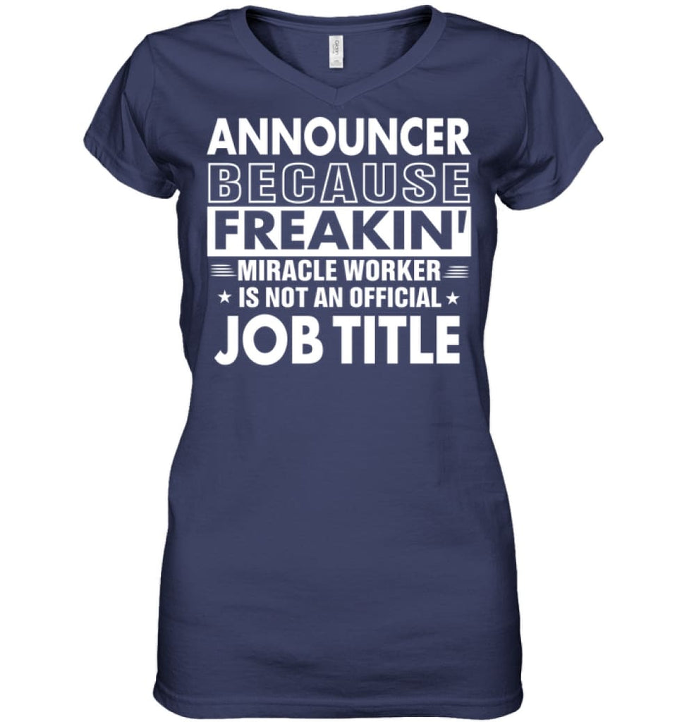 Announcer Because Freakin’ Miracle Worker Job Title Ladies V-Neck - Hanes Women’s Nano-T V-Neck / Navy / S - Apparel