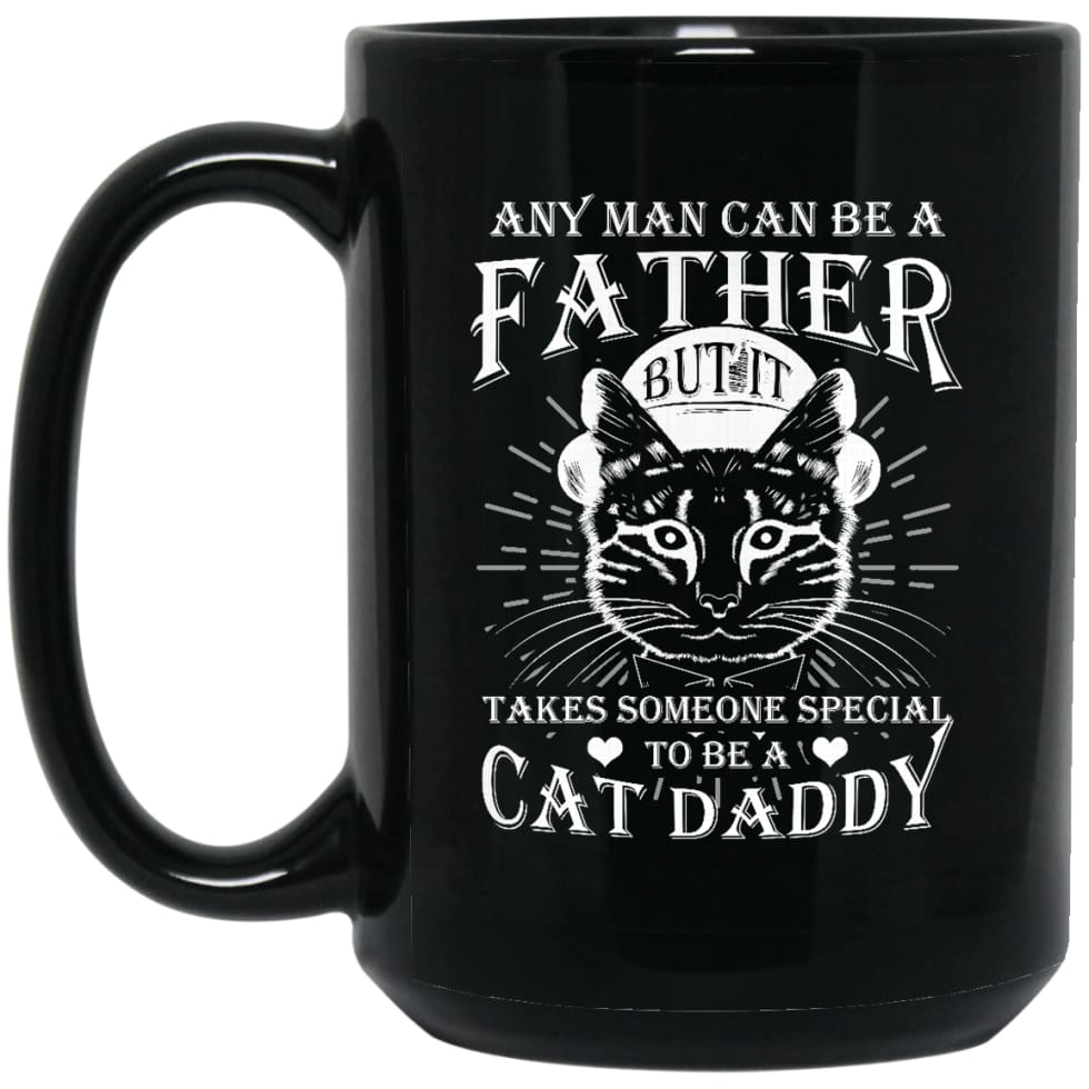 Any Man Can Be Father But It Takes Someone Special To Be Cat Daddy 15 oz Black Mug - Black / One Size - Drinkware